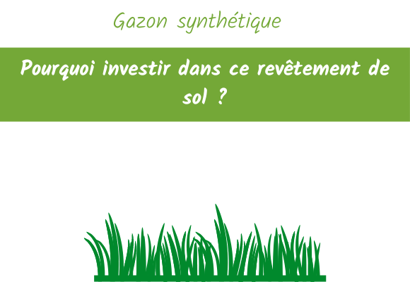 gazon synthétique pourquoi investir dans ce revêtement de sol ?