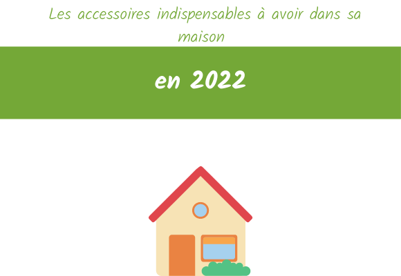 Les accessoires indispensables à avoir dans sa maison en 2022