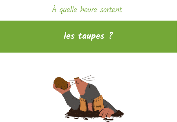 a quelle heure sortent les taupes