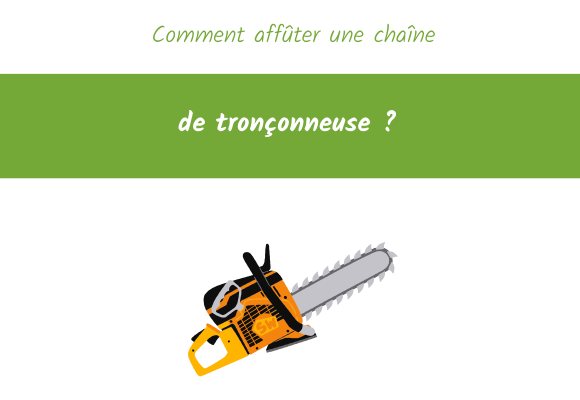 Comment affûter une chaîne de tronçonneuse ?