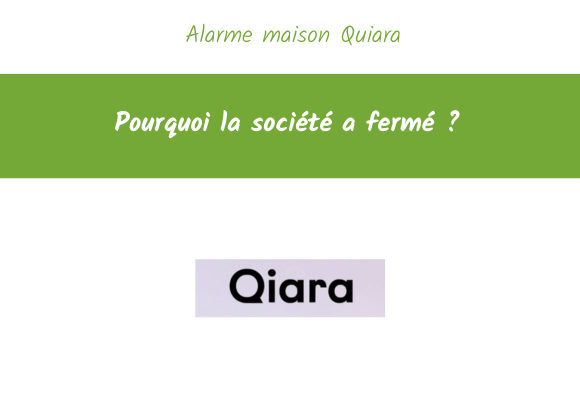 Alarme maison Quiara pourquoi la société a fermé
