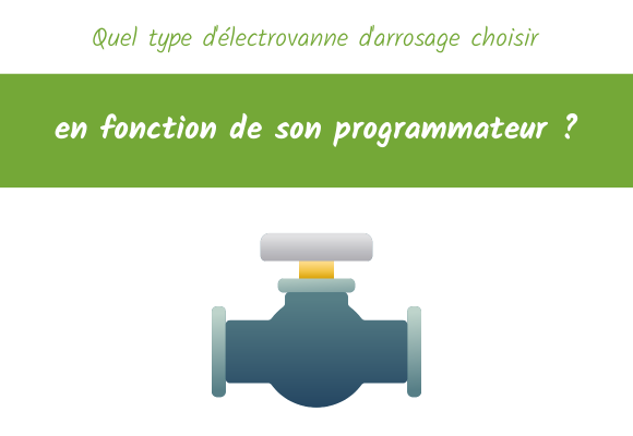 Quel type d'électrovanne d'arrosage choisir en fonction de son programmateur ?