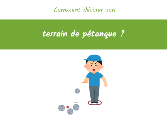 comment-decorer-son-terrain-de-petanque