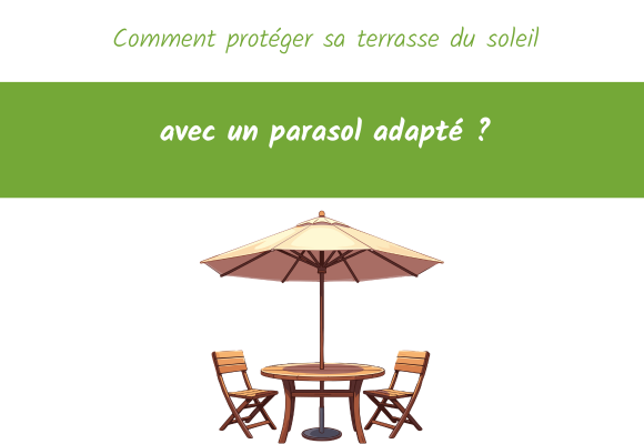 Comment protéger sa terrasse du soleil avec un parasol adapté