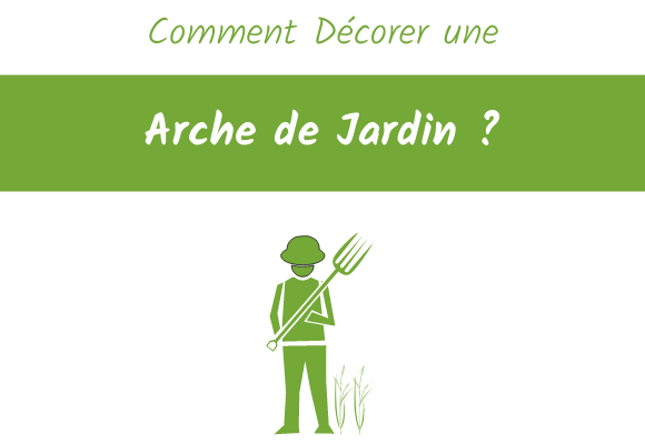 comment décorer son arche de jardin ?