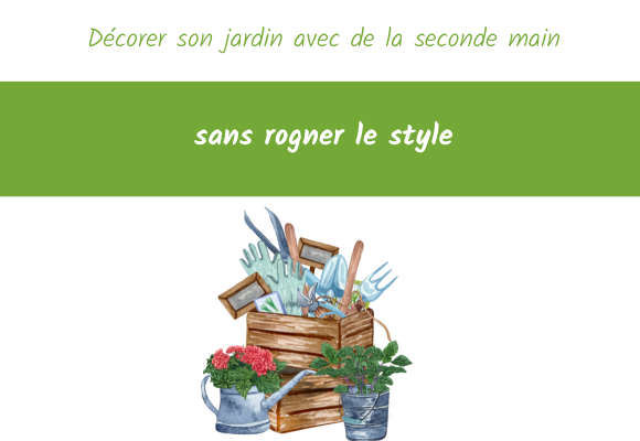 Décorer son jardin avec de la seconde main sans rogner le style