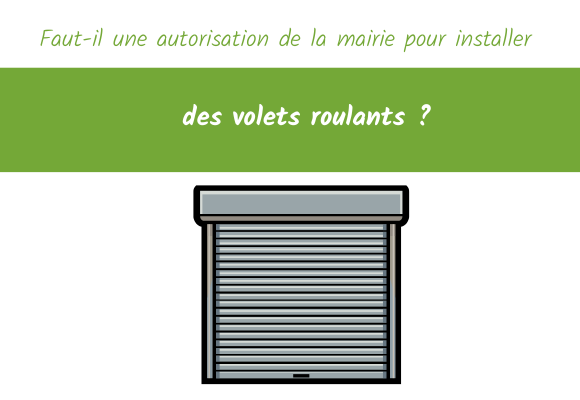 Faut-il une autorisation de la mairie pour installer des volets roulants