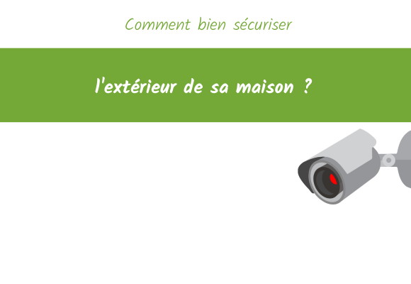 Comment bien sécuriser l'extérieur de sa maison ?